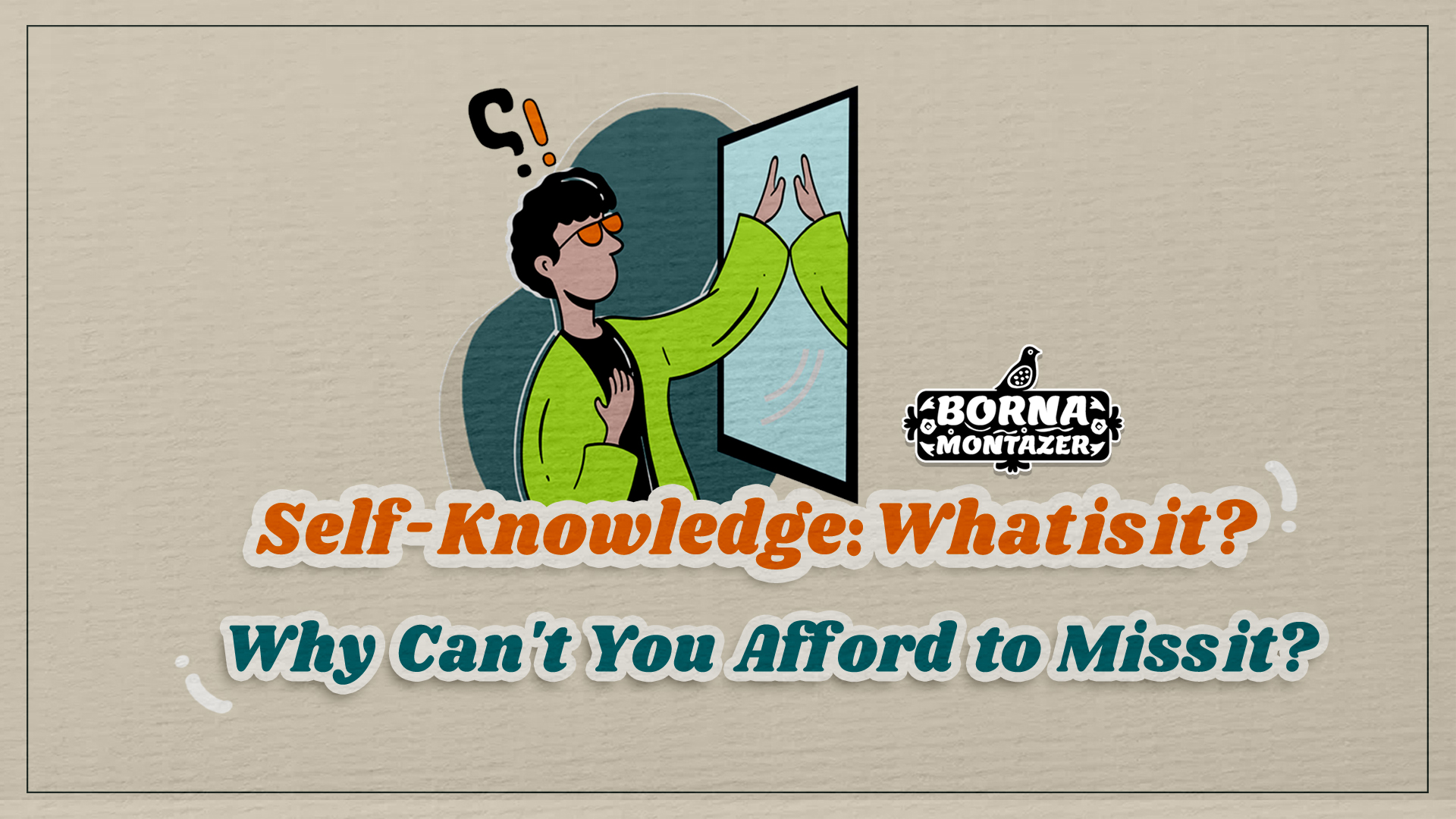 Self-knowledge:What is it? Why can't you afford to miss it?