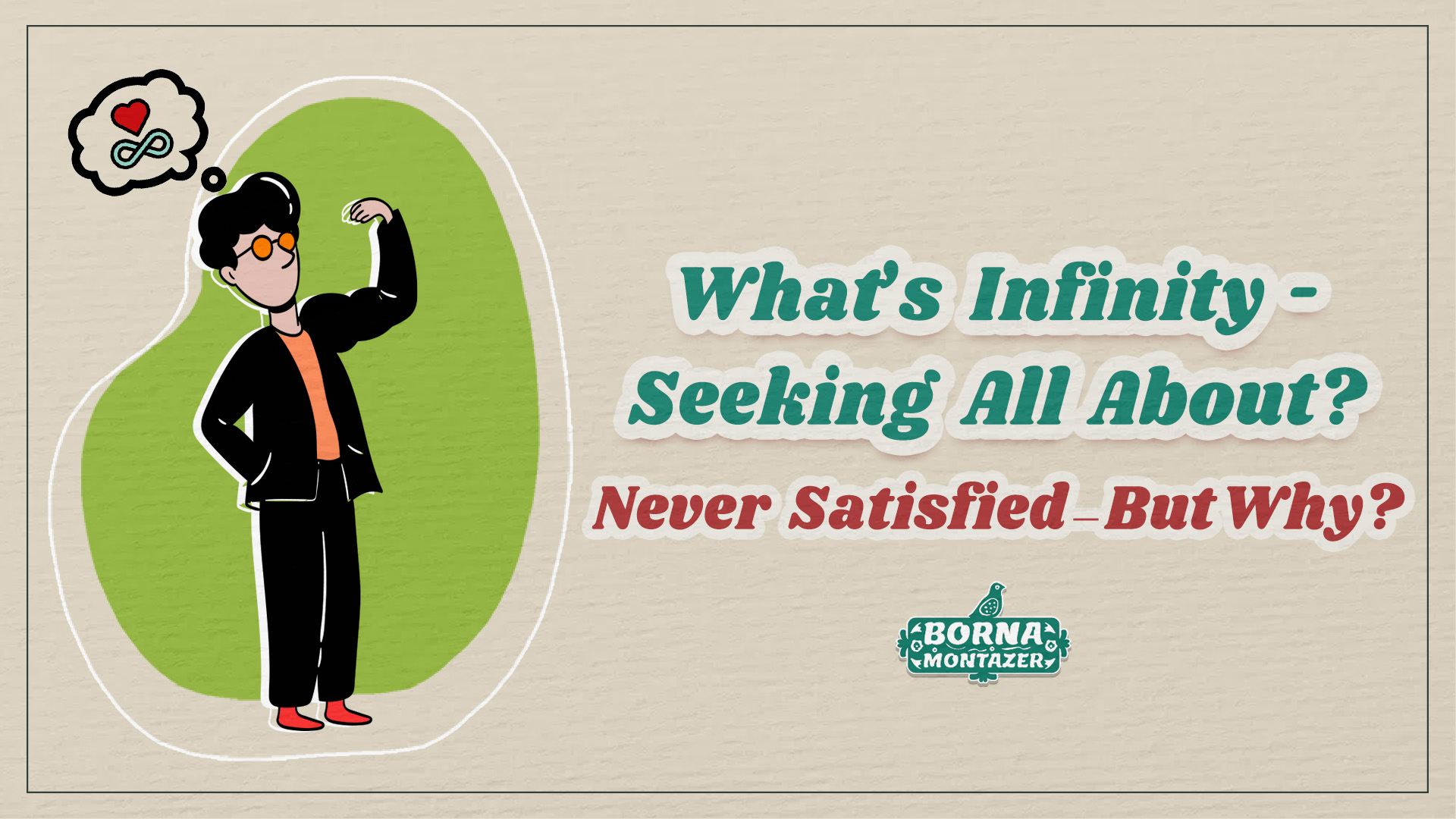 What Does Infinity-Seeking Even Mean? Why Are We Never Fully Satisfied?