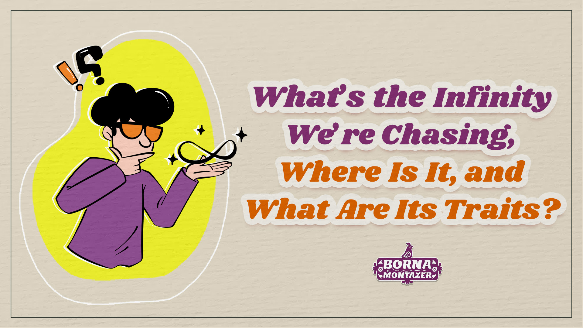What’s the Infinity We’re Chasing, Where Is It, and What Are Its Traits?